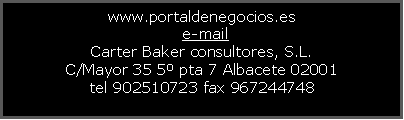 Cuadro de texto: www.portaldenegocios.es		e-mail		Carter Baker consultores, S.L.C/Mayor 35 5� pta 7 Albacete 02001tel 902510723 fax 967244748